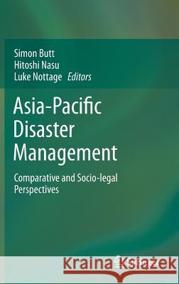 Asia-Pacific Disaster Management: Comparative and Socio-legal Perspectives Simon Butt, Hitoshi Nasu, Luke Nottage 9783642397677 Springer-Verlag Berlin and Heidelberg GmbH & 