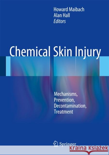 Chemical Skin Injury: Mechanisms, Prevention, Decontamination, Treatment Maibach, Howard I. 9783642397783 Springer