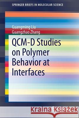 QCM-D Studies on Polymer Behavior at Interfaces Guangming Liu, Guangzhao Zhang 9783642397899