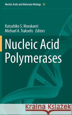 Nucleic Acid Polymerases Katsu Murakami Michael A. Trakselis 9783642397950 Springer