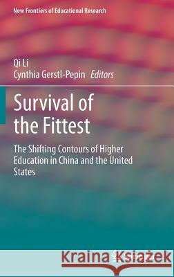 Survival of the Fittest: The Shifting Contours of Higher Education in China and the United States Li, Qi 9783642398124 Springer