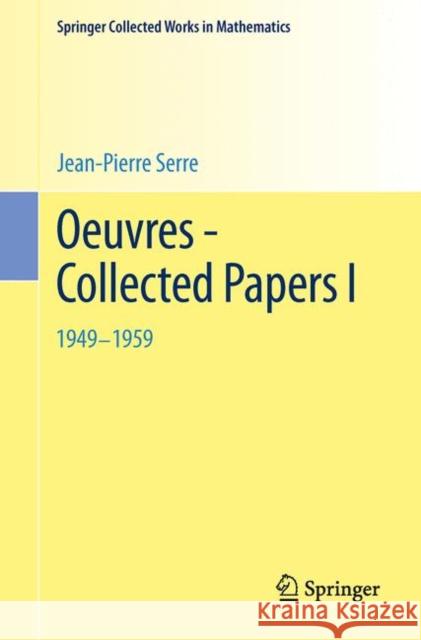 Oeuvres - Collected Papers I: 1949 - 1959 Serre, Jean-Pierre 9783642398155
