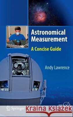 Astronomical Measurement: A Concise Guide Andy Lawrence 9783642398346 Springer-Verlag Berlin and Heidelberg GmbH & 