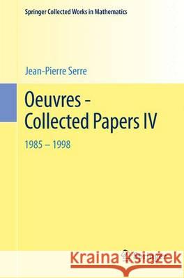 Oeuvres - Collected Papers IV: 1985 - 1998 Serre, Jean-Pierre 9783642398391 Springer