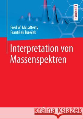 Interpretation Von Massenspektren Fred W. McLafferty Frantisek Turecek Birgit Schenk 9783642398483 Springer Spektrum
