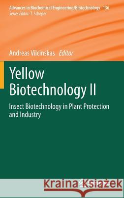 Yellow Biotechnology II: Insect Biotechnology in Plant Protection and Industry Vilcinskas, Andreas 9783642399015 Springer