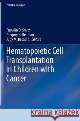 Hematopoietic Cell Transplantation in Children with Cancer Franklin O. Smith Gregory Reaman Judy Racadio 9783642399190