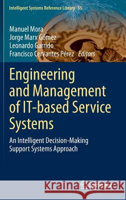 Engineering and Management of It-Based Service Systems: An Intelligent Decision-Making Support Systems Approach Mora, Manuel 9783642399275