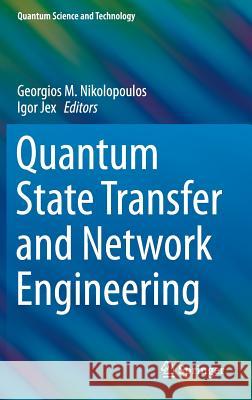Quantum State Transfer and Network Engineering Georgios M. Nikolopoulos Igor Jex 9783642399367 Springer