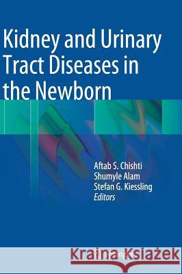 Kidney and Urinary Tract Diseases in the Newborn Stefan G. Kiessling Aftab S. Chishti Shumyle Alam 9783642399879 Springer