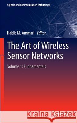 The Art of Wireless Sensor Networks: Volume 1: Fundamentals Ammari, Habib M. 9783642400087