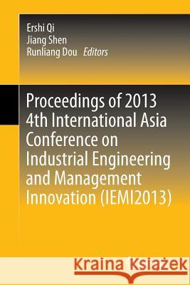 Proceedings of 2013 4th International Asia Conference on Industrial Engineering and Management Innovation (Iemi2013) Qi, Ershi 9783642400599