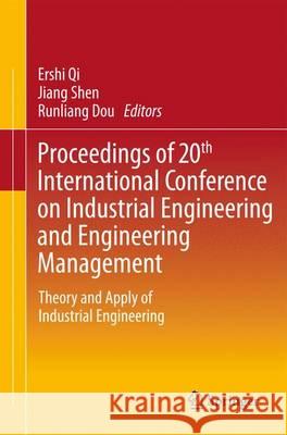 Proceedings of 20th International Conference on Industrial Engineering and Engineering Management: Theory and Apply of Industrial Engineering Qi, Ershi 9783642400629 Springer
