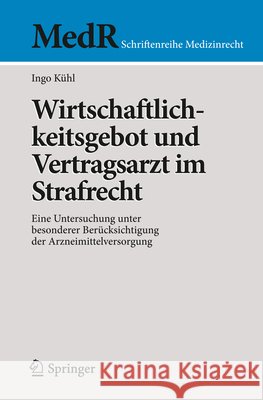 Wirtschaftlichkeitsgebot Und Vertragsarzt Im Strafrecht: Eine Untersuchung Unter Besonderer Berücksichtigung Der Arzneimittelversorgung Kühl, Ingo 9783642401251 Springer