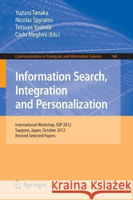 Information Search, Integration and Personalization: International Workshop, Isip 2012, Sapporo, Japan, October 11-13, 2012. Revised Selected Papers Tanaka, Yuzuru 9783642401398 Springer