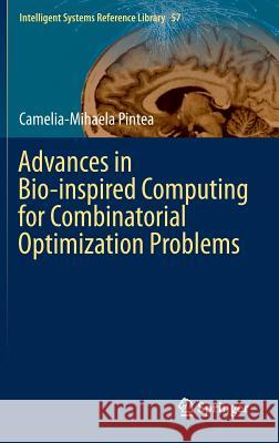 Advances in Bio-inspired Computing for Combinatorial Optimization Problems Camelia-Mihaela Pintea 9783642401787 Springer-Verlag Berlin and Heidelberg GmbH & 