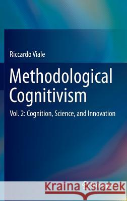 Methodological Cognitivism: Vol. 2: Cognition, Science, and Innovation Riccardo Viale 9783642402159 Springer-Verlag Berlin and Heidelberg GmbH & 