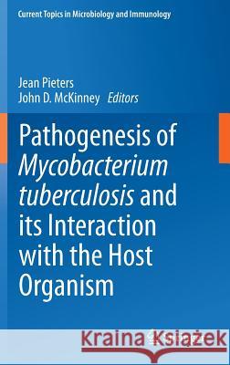 Pathogenesis of Mycobacterium Tuberculosis and Its Interaction with the Host Organism Pieters, Jean 9783642402319