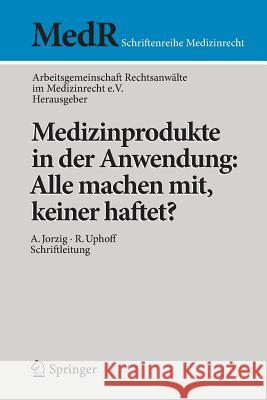 Medizinprodukte in Der Anwendung: Alle Machen Mit, Keiner Haftet?  9783642403057 Springer, Berlin