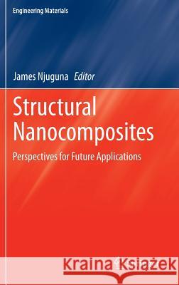 Structural Nanocomposites: Perspectives for Future Applications Njuguna, James 9783642403217