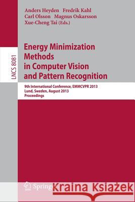 Energy Minimization Methods in Computer Vision and Pattern Recognition: 9th International Conference, EMMCVPR 2013, Lund, Sweden, August 19-21, 2013. Proceedings Anders Heyden, Fredrik Kahl, Carl Olsson, Magnus Oskarsson, Xue-Cheng Tai 9783642403941