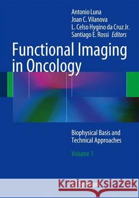 Functional Imaging in Oncology: Biophysical Basis and Technical Approaches - Volume 1 Luna, Antonio 9783642404115