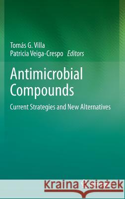 Antimicrobial Compounds: Current Strategies and New Alternatives Villa, Tomás G. 9783642404436