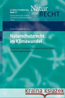 Naturschutzrecht Im Klimawandel: Juristische Konzepte Für Naturschutzfachliche Anpassungsstrategien Schumacher, Jochen 9783642404597 Springer
