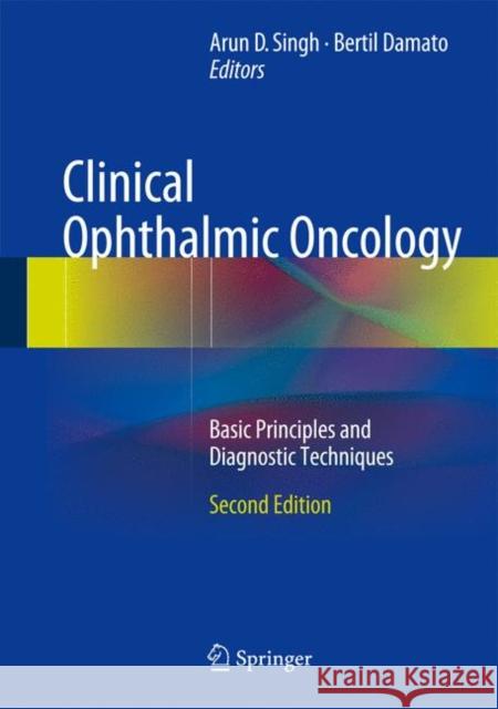 Clinical Ophthalmic Oncology: Basic Principles and Diagnostic Techniques Arun D. Singh, Bertil Damato 9783642404887 Springer-Verlag Berlin and Heidelberg GmbH & 