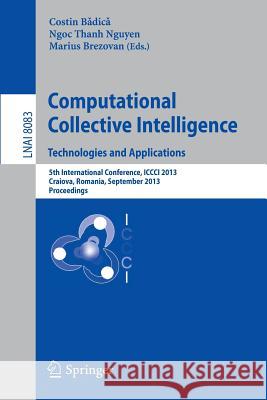 Computational Collective Intelligence. Technologies and Applications: 5th International Conference, ICCCI 2013, Craiova, Romania, September 11-13, 201 Badica, Costin 9783642404948