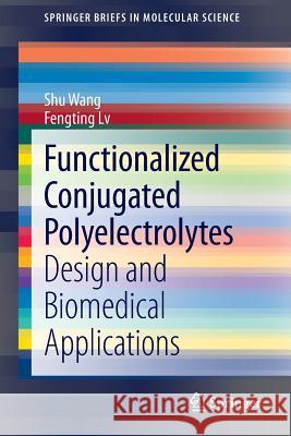 Functionalized Conjugated Polyelectrolytes: Design and Biomedical Applications Shu Wang, Fengting Lv 9783642405396 Springer-Verlag Berlin and Heidelberg GmbH & 