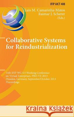 Collaborative Systems for Reindustrialization: 14th Ifip Wg 5.5 Working Conference on Virtual Enterprises, Pro-Ve 2013, Dresden, Germany, September 30 Camarinha-Matos, Luis M. 9783642405426 Springer