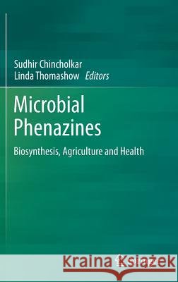 Microbial Phenazines: Biosynthesis, Agriculture and Health Chincholkar, Sudhir 9783642405723