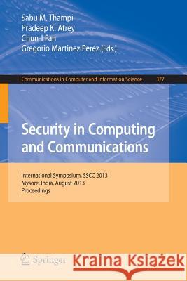 Security in Computing and Communications: International Symposium, Sscc 2013, Mysore, India, August 22-24, 2013. Proceedings Thampi, Sabu M. 9783642405754