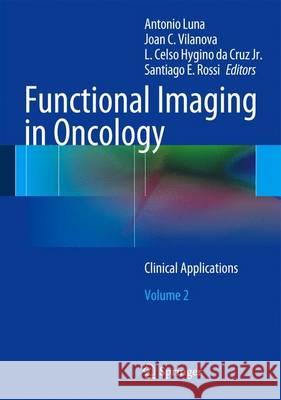 Functional Imaging in Oncology: Clinical Applications - Volume 2 Luna, Antonio 9783642405815 Springer