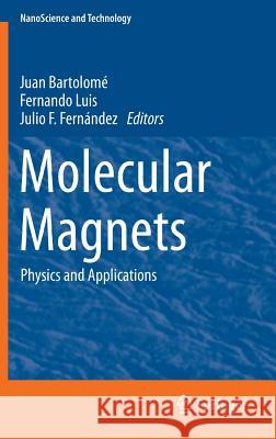 Molecular Magnets: Physics and Applications Bartolomé, Juan 9783642406089