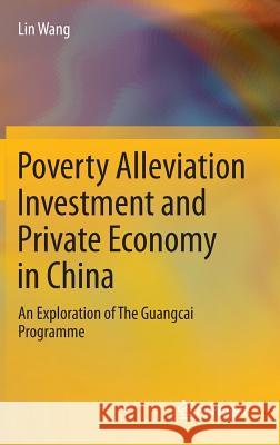 Poverty Alleviation Investment and Private Economy in China: An Exploration of The Guangcai Programme Lin Wang 9783642406119 Springer-Verlag Berlin and Heidelberg GmbH & 