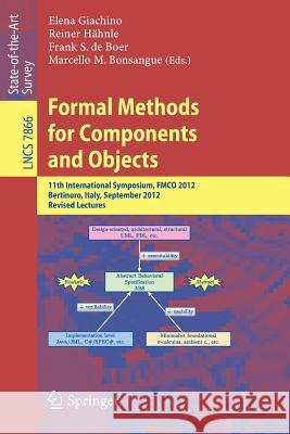 Formal Methods for Components and Objects: 11th International Symposium, FMCO 2012, Bertinoro, Italy, September 24-28, 2012, Revised Lectures Elena Giachino, Reiner Hähnle, Frank S. de Boer, Marcello M. Bonsangue 9783642406140