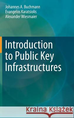Introduction to Public Key Infrastructures Johannes A. Buchmann Evangelos Karatsiolis Alexander Wiesmaier 9783642406560