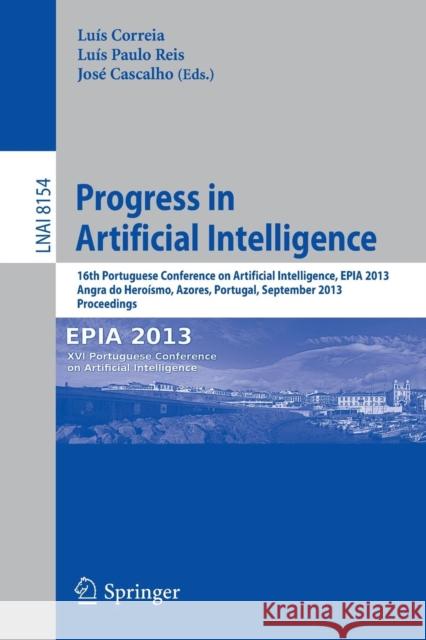 Progress in Artificial Intelligence: 16th Portuguese Conference on Artificial Intelligence, Epia 2013, Angra Do Heroísmo, Azores, Portugal, September Correia, Luis Miguel 9783642406683