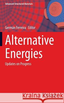 Alternative Energies: Updates on Progress Ferreira, Germán 9783642406799 Springer
