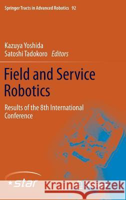 Field and Service Robotics: Results of the 8th International Conference Kazuya Yoshida, Satoshi Tadokoro 9783642406850