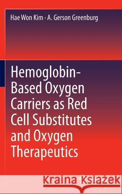 Hemoglobin-Based Oxygen Carriers as Red Cell Substitutes and Oxygen Therapeutics Hae Won Kim A. Gerson Greenburg Hae Won Kim 9783642407161 Springer