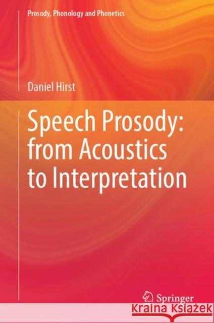 Speech Prosody: From Acoustics to Interpretation Daniel Hirst 9783642407710 Springer-Verlag Berlin and Heidelberg Gmbh &