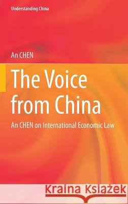 The Voice from China: An Chen on International Economic Law Chen, An 9783642408168 Springer