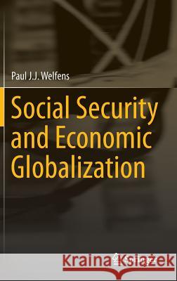 Social Security and Economic Globalization Paul J.J. Welfens 9783642408793 Springer-Verlag Berlin and Heidelberg GmbH & 