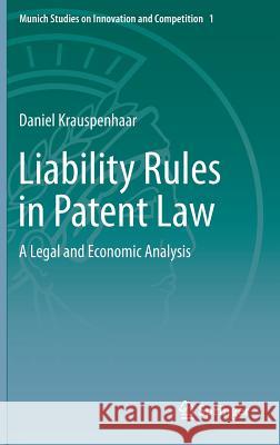 Liability Rules in Patent Law: A Legal and Economic Analysis Krauspenhaar, Daniel 9783642408991 Springer