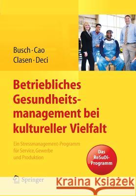 Betriebliches Gesundheitsmanagement Bei Kultureller Vielfalt: Ein Stressmanagement-Programm Für Service, Gewerbe Und Produktion Busch, Christine 9783642409028 Springer