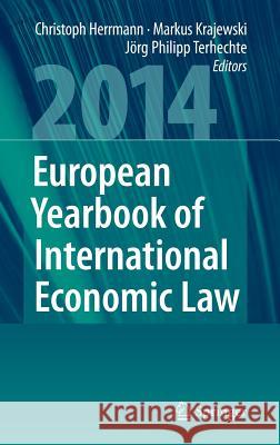 European Yearbook of International Economic Law 2014 Christoph Herrmann Markus Krajewski Jorg Philipp Terhechte 9783642409127