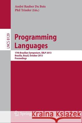 Programming Languages: 17th Brazilian Symposium, SBLP 2013, Brasília, Brazil, September 29- October 4, 2013, Proceedings Andre Rauber Du Bois, Phil Trinder 9783642409219
